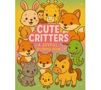 Cute Critters A Joyful Coloring Book: Adorable Animal Fun