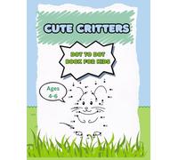 CUTE CRITTERS dot to dot book for kids: Fun and engaging puzzles to unleash creativity and learn about animals with easy designs perfect for kids 4-6