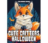 Cute Critters Halloween Coloring Book: Autumn Animal Coloring Pages Featuring Adorable Creatures, Whimsical Nature Scenes, and Enchanting Fairytale Charm