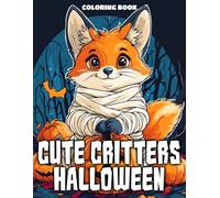 Cute Critters Halloween Coloring Book: Playful Illustration Pages To Color With Fall Season Coloring Pages About Charming Animals For Kids and Teens
