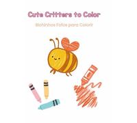 Cute Critters to Color - Bichinhos Fofos para Colorir: Livro de colorir bilíngue para crianças