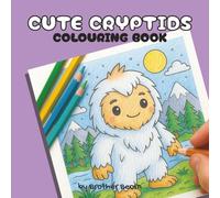 Cute Cryptid Colouring Book: cosy illustrations to colour for relaxation, mindfuness, and fun!