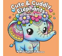 Cute & Cuddly Elephants Coloring Book- Adult/Teen/Kids Easy and Simple, Cute, Relaxing Coloring Pages Featuring Adorable Elephants