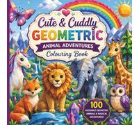 Cute & Cuddly: Geometric Animal Adventures Colouring Book