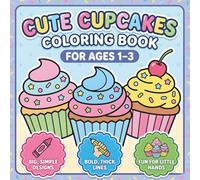 Cute Cupcakes Coloring Book for Ages 1-3: Big, Simple & Adorable Cupcake Designs for Little Hands | Easy, Bold & Fun Coloring Pages for Toddlers Ages ... for Stress-Free Coloring at Home or On the Go
