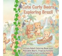 Cute Curly Bears Exploring Brazil: A Cozy Adult Coloring Book with Adorable Bears, Tropical Forests, and Brazilian Landscapes