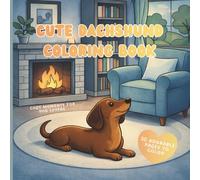 Cute Dachshund Coloring Book: Cozy Moments for Dog Lovers: 30 Adorable Single-Sided Designs for Relaxation and Stress Relief
