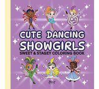Cute Dancing Showgirls Coloring Book: 60 Theatrical Designs Featuring Fun Dance Costumes for Girls, Teens & Adults (Sweet and Stagey Club)