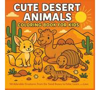 Cute Desert Animals Coloring Book for Kids: 50 Adorable Creatures from the Sand Dunes to Color, Learn, and Love
