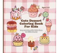 Cute Dessert Coloring Book For Kids Ages 3-8: Fun Kawaii Ice Cream, Cupcakes, Donuts & Sweet Treats with Thick Lines for Easy Coloring