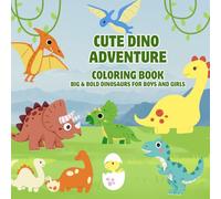 Cute Dino Adventure Coloring Book : Big & Bold Dinosaurs for Boys and Girls: Fun and Easy Big Dinosaur Pictures for Little Hands | Ages 2-5 | Early Learning Activity Book for Boys & Girls