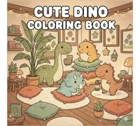Cute Dino Coloring Book: Cozy Scenes With Adorable Dinosaurs for Relaxing Coloring Fun