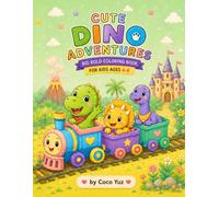 Cute Dinosaur Adventures: Big Bold & Easy Coloring Book for Kids Ages 4-8 with Cute T-Rex, Baby Dinosaurs, Prehistoric Friends, and Fun Adventures