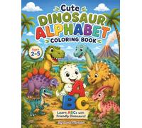 Cute Dinosaur Alphabet Coloring Book: Learn ABCs with Friendly Dinosaurs