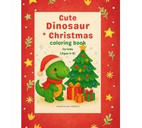 Cute Dinosaur Christmas Coloring Book for Kids Ages 4-8: Fun Holiday Coloring Pages with Cute Dinosaurs, Christmas Trees, Santa Hats, and Gifts - Perfect Holiday Activity Book for Boys and Girls!