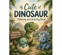 Cute Dinosaur Coloring & Activity Book for Kids Ages 4-8: Fun & Easy Dinosaur Coloring Pages, Mazes, Puzzles, Dot-to-Dot, and Dino Games