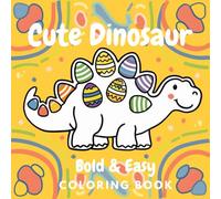 Cute Dinosaur Coloring Book: Easy & Bold Designs for Adults and Kids (Simple and Relaxing Colouring Books): Adorable Prehistoric Scenes for All Ages ... Learning for Kids (Dinosaur Coloring Pages)
