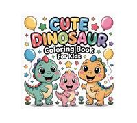 Cute Dinosaur Coloring Book for Kids: 200 Fun and Adorable Coloring Pages with Baby Dinosaurs, Volcanoes, and Prehistoric Adventures | Perfect Gift for Children Ages 3-8