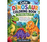 Cute Dinosaur Coloring Book for Kids Ages 4-8: Adorable Dinosaurs, T-Rex, Triceratops and More Simple and Cute Dinosaur Coloring Book for Kids Ages 4-8