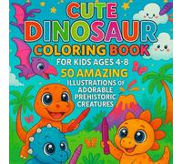 Cute Dinosaur Coloring Book For Kids Ages 4-8 Years - 50 Amazing Illustrations: Spark Your Child’s Imagination with Adorable Prehistoric Creatures