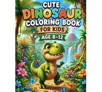 Cute Dinosaur Coloring Book For Kids: Awesome 50 Dinosaur Coloring Book for Kids Age 8-12