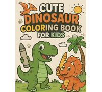 Cute Dinosaur Coloring Book For Kids , Gifts for Birthday parties, Happy Christmas and holidays.: 100 pages Realistic, Fun, Adorable Illustrations for Your Young Dinosaur Enthusiast