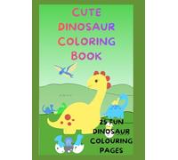 Cute Dinosaur Colouring Book: 25 Fun Dinosaur Colouring Pages for Kids