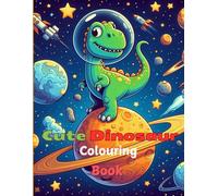 Cute Dinosaur in Space: A Fun Coloring Book for Kids - Explore Dinosaurs and Outer Space!