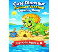 Cute Dinosaur Summer Vacation Coloring Book for Kids Ages 3-8: Fun & Easy Dino Coloring Pages with Beach, Ice Cream, Travel & Holiday Adventures for Toddlers and Preschoolers