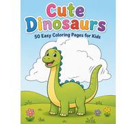 Cute Dinosaurs: 50 Easy Coloring Pages for Kids