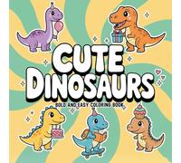 Cute Dinosaurs: A Bold and Easy Coloring Book with Adorable and Playful Dinosaur Designs for All Ages