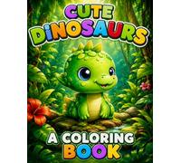 Cute Dinosaurs: A Fun Coloring Book for Kids Ages 3-8 with Adorable Baby Dinosaurs, Easy Coloring Pages, Cute Adventures, and Relaxing Activities for Boys and Girls