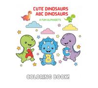Cute Dinosaurs - ABC Dinosaurs: A Fun Alphabet Coloring Book for Kids with Adorable Dino Friends from A to Z (Ages 3-7)