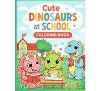 Cute Dinosaurs at School Coloring Book: Fun and Easy Coloring Pages for Kids Ages 3-8