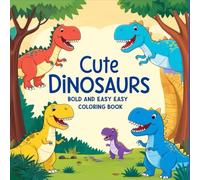 Cute Dinosaurs Bold And Easy Coloring Book: Cute Dinosaur Characters In Cozy Moments for Stress Relief and Relaxation