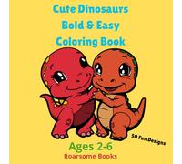 Cute Dinosaurs Bold and Easy Coloring Book for Kids Ages 2-6: 50 Simple and Fun Designs with Thick Lines for Boys and Girls, Toddlers and Preschoolers