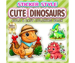 CUTE DINOSAURS: BOLD & EASY COLORING BOOK: 50+ Fun Sticker Style Designs for Kids, Adults & Seniors. Simple Large Print Illustrations for Relaxation, ... Perfect Gift for Girls & Boys who love Dinos