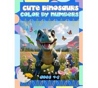 Cute Dinosaurs Color By Number For Kids Ages 4-8: Over 100 Educational Activities of easy-to-color Exciting Designs and Fun Illustrations for Boys and Girls