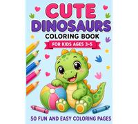 Cute Dinosaurs Coloring Book: 50 Fun and Easy Coloring Pages for Kids Ages 3-5