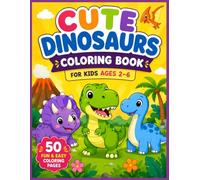 Cute Dinosaurs Coloring Book for Kids Ages 2-6: 50 Fun & Easy Dinosaur Coloring Pages with Big Simple Designs for Toddlers, Preschoolers, and Young Kids