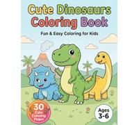 Cute Dinosaurs Coloring Book for Kids Ages 3-6: 30 Fun and Easy Dinosaur Coloring Pages | Adorable Dinos, Simple Designs, Perfect for Toddlers and Preschoolers