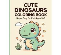 Cute Dinosaurs Coloring Book for Kids Ages 3-6: Super Easy Big Bold Lines for Toddlers and Preschoolers: Fun and Adorable Dinosaur Coloring Pages with ... Perfect for Little Hands - Boys and Girls