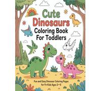 Cute Dinosaurs Coloring Book for Toddlers: Fun and Easy Dinosaur Coloring Pages for Kids Ages 2-5