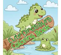 Cute Dinosaurs Coloring Book: Fun and Simple Coloring Pages with Friendly Dinosaurs for Kids Ages 3-6