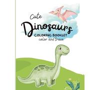 Cute Dinosaurs Coloring Booklet: Color and Trace - Children's Coloring Book with Cute Dinosaurs to Learn and Have Fun