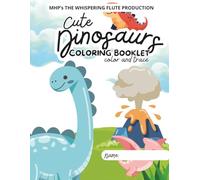 Cute Dinosaurs Coloring Booklet: Trace and Color Friendly Prehistoric Creatures
