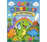 Cute Dinosaurs for Little Explorers: A Fun Coloring Adventure for Kids Ages 2-6: Cute Dinosaurs for Little Explorers: A Dinosaur Coloring Book for ... 30+ Easy Coloring Pages and Fun Activities