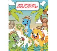 Cute Dinosaurs - Jungle Adventure: A Fun Coloring Book for Kids with Adorable Dino Explorers, Forest Friends & Tropical Scenes (Ages 3-7)