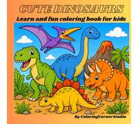 Cute Dinosaurs: Learn and fun coloring book for kids
