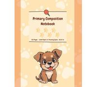 Cute Dog Primary Composition Notebook for Kids: Draw and Write - Half Page Lined Paper with Dotted Midline and Drawing Space